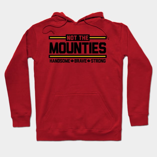 Not the Mounties! Hoodie by Mark Out Market